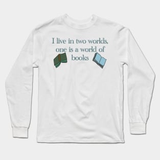 "I live in two worlds, one is a world of books." Rory Gilmore Long Sleeve T-Shirt